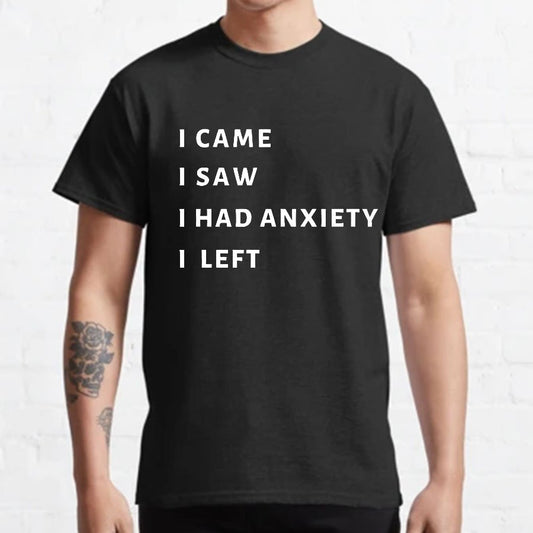 I Came I Saw I Had Anxiety I Left Geeky T-Shirt
