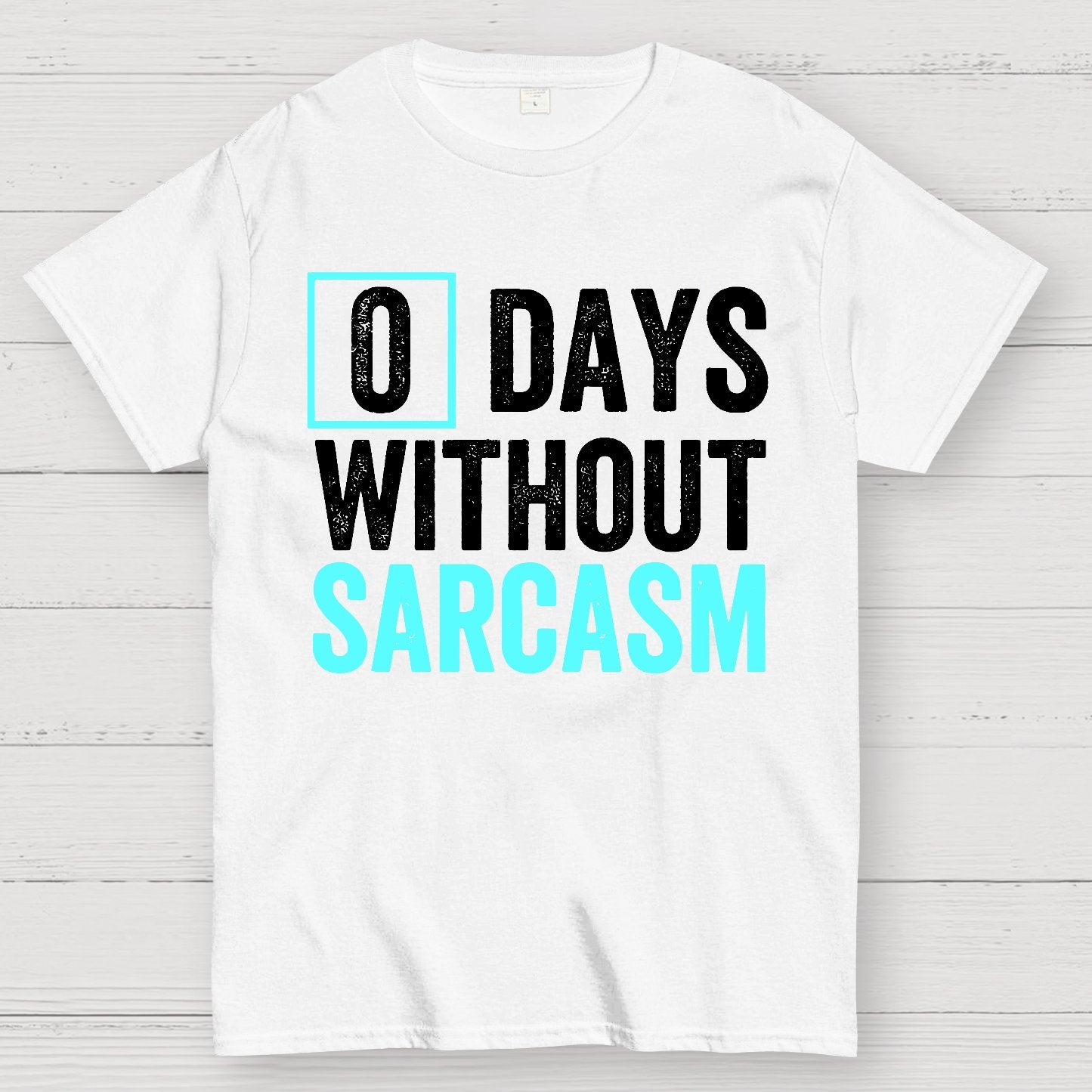 0 Days Without Sarcasm - Funny Sarcastic Humor Geek T-Shirt