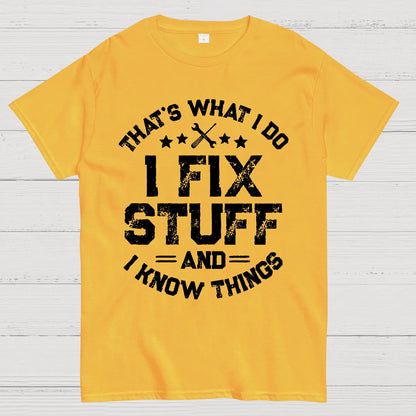 THAT'S What i Do I Fix Stuff And I Know Things Geek T-Shirt