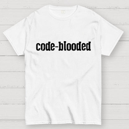 Code Blooded Coding Software Engineer Developer Humorous Geek T-Shirt