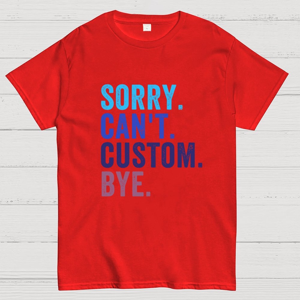 Sorry Can't Bye, Humorous Geek T-Shirt