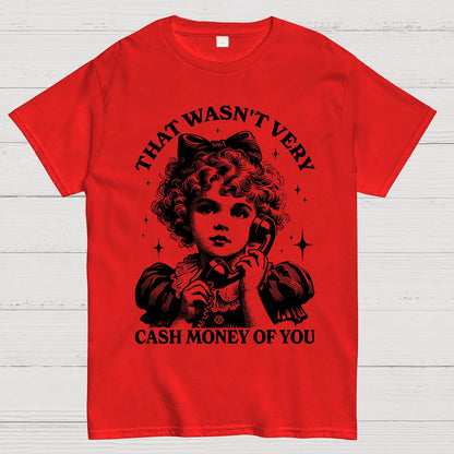 That Wasn't Very Cash Money Of You Geek T-Shirt