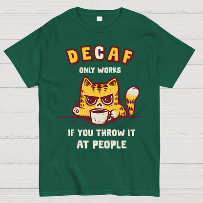 Decaf Only Works If You Throw It At People Caffeinated Kitten Geek T-Shirt