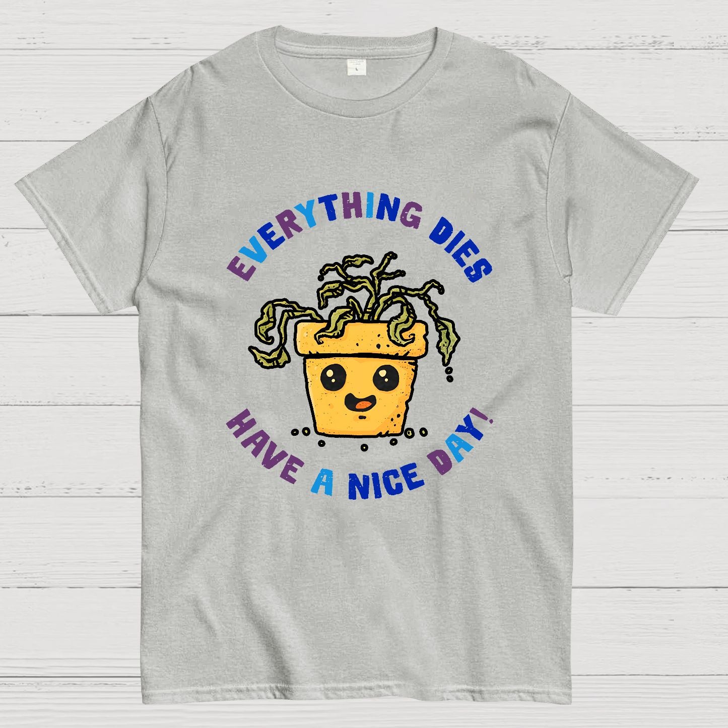 Everything Dies Have A Nice Day! Geek T-Shirt