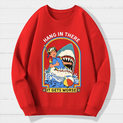 Hang in There It Gets Worse Geek Cotton Sweatshirt