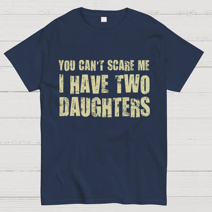 You Can't Scare Me I Have Two Daughters Geek T-Shirt