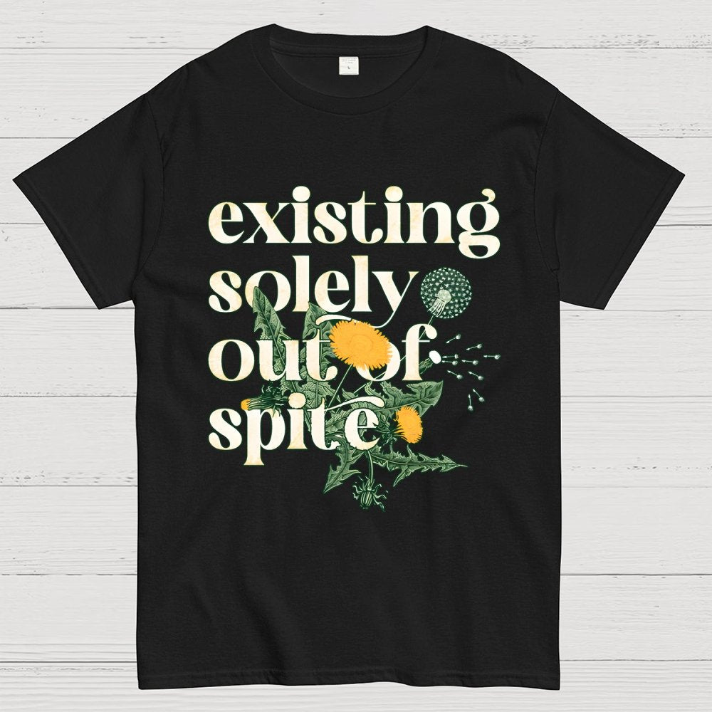 Existing Solely Out Of Spite Geek T-Shirt