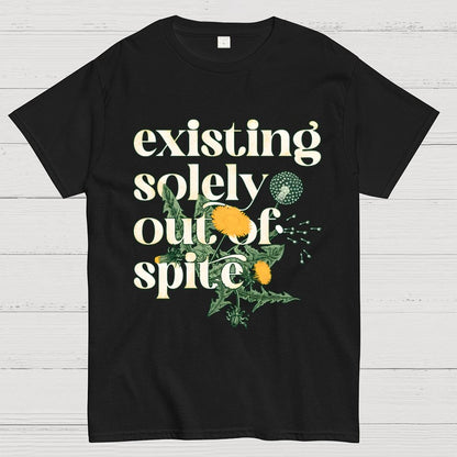 Existing Solely Out Of Spite Geek T-Shirt