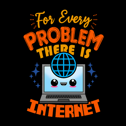 For Every Problem There Is Internet Geek T-Shirt