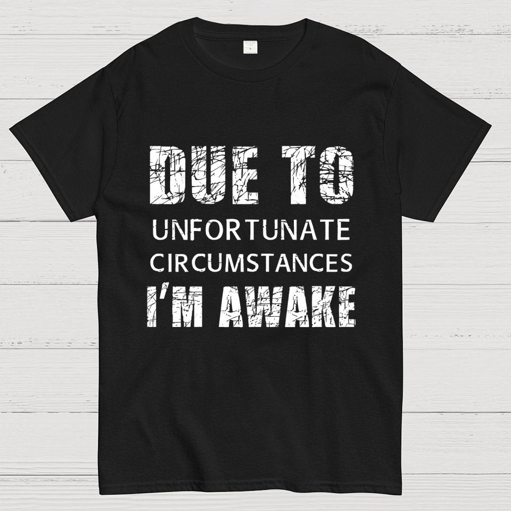 Unfortunate Circumstances Awake Geek T-Shirt