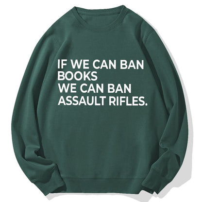 If We Can Ban Books We Can Ban Assault Rifles Geek Cotton Sweatshirt