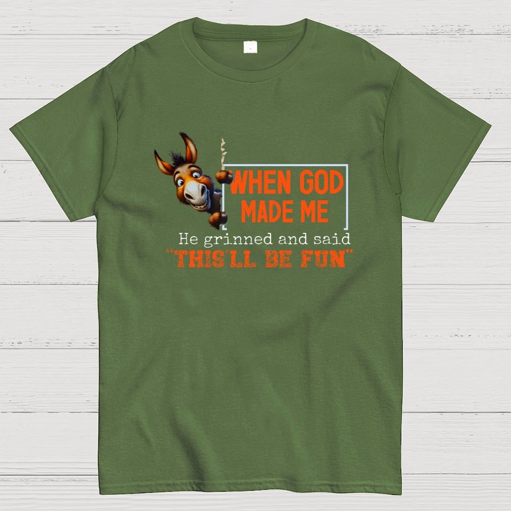 When God Made Me He Grinned and Said This'll Be Fun Geek T-Shirt