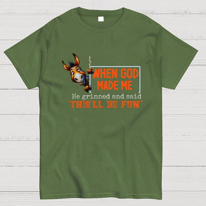 When God Made Me He Grinned and Said This'll Be Fun Geek T-Shirt