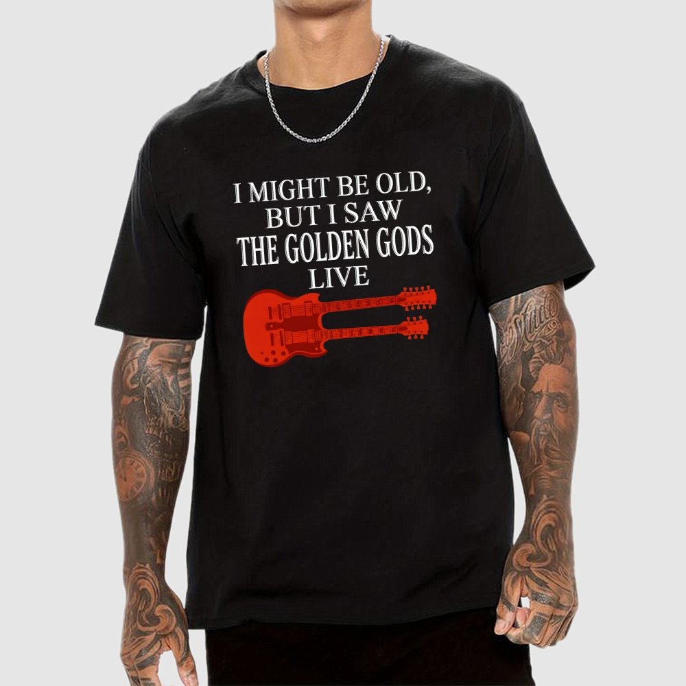 I Might Be Old, But I Saw The Golden Gods Live Geek T-Shirt