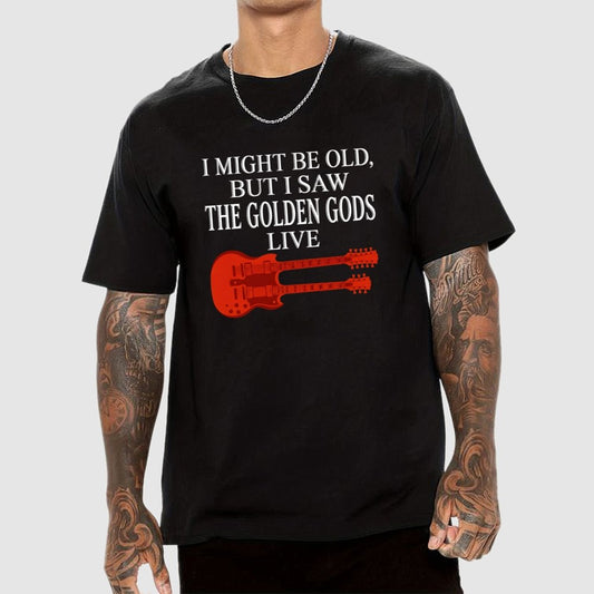 I Might Be Old, But I Saw The Golden Gods Live Geek T-Shirt