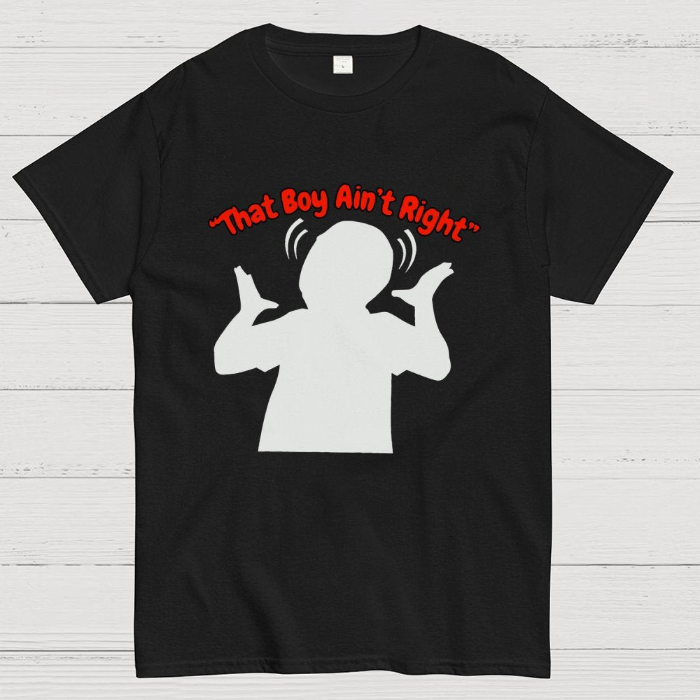 That Boy Ain't Right Unisex Geek T-Shirt
