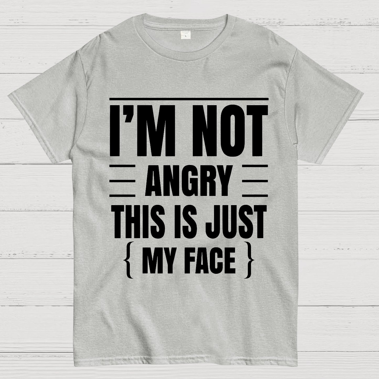 I'm Not Angry This Is Just My Face Funny Sarcastic Geek T-Shirt