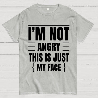 I'm Not Angry This Is Just My Face Funny Sarcastic Geek T-Shirt