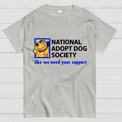 National Adopt Dog Society Funny Saying Unisex Geek T-Shirt