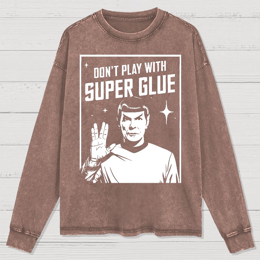 Don't Play With Superglue  Washed Long Sleeve Tee