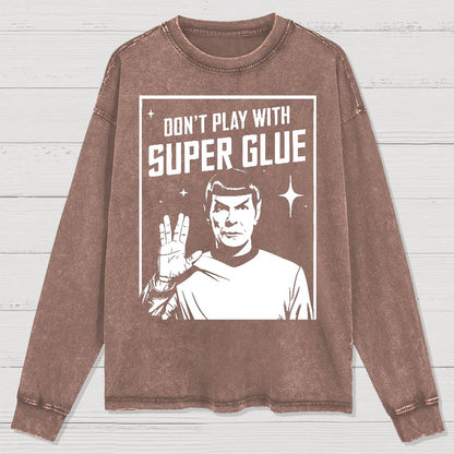 Don't Play With Superglue  Washed Long Sleeve Tee
