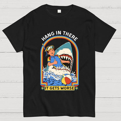 Hang In There It Gets Worse Geek T-Shirt