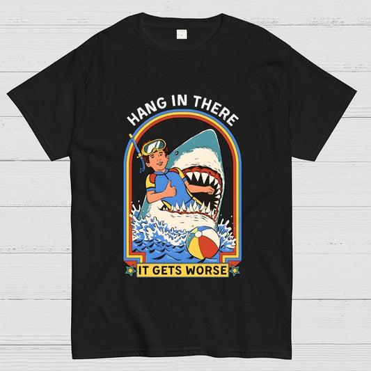 Hang In There It Gets Worse Geek T-Shirt