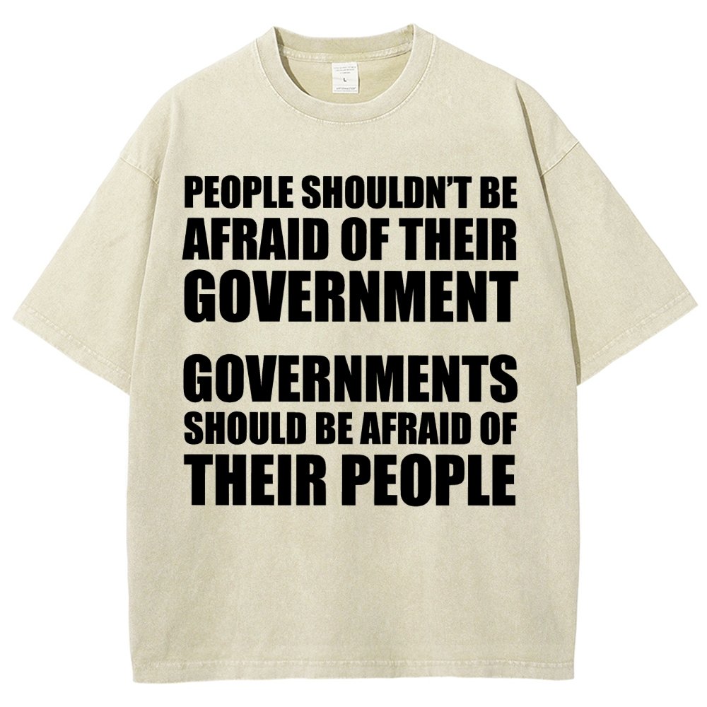 People Shouldn't Be Afraid Of Their Government. Governments Should Be Afraid Of Their People Vintage Distressed T-shirt