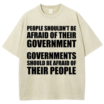People Shouldn't Be Afraid Of Their Government. Governments Should Be Afraid Of Their People Vintage Distressed T-shirt