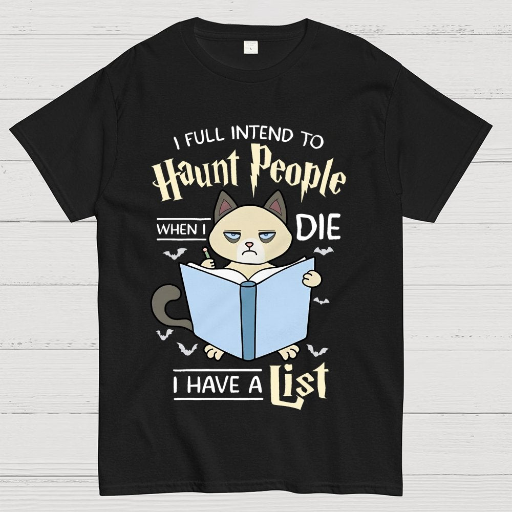 I Fully Intend To Haunt People When I Die I Have A List, Cat Unisex Geek T-Shirt