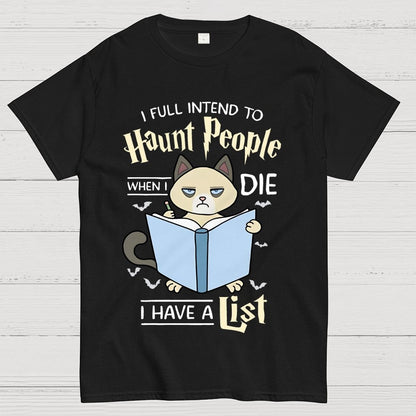 I Fully Intend To Haunt People When I Die I Have A List, Cat Unisex Geek T-Shirt