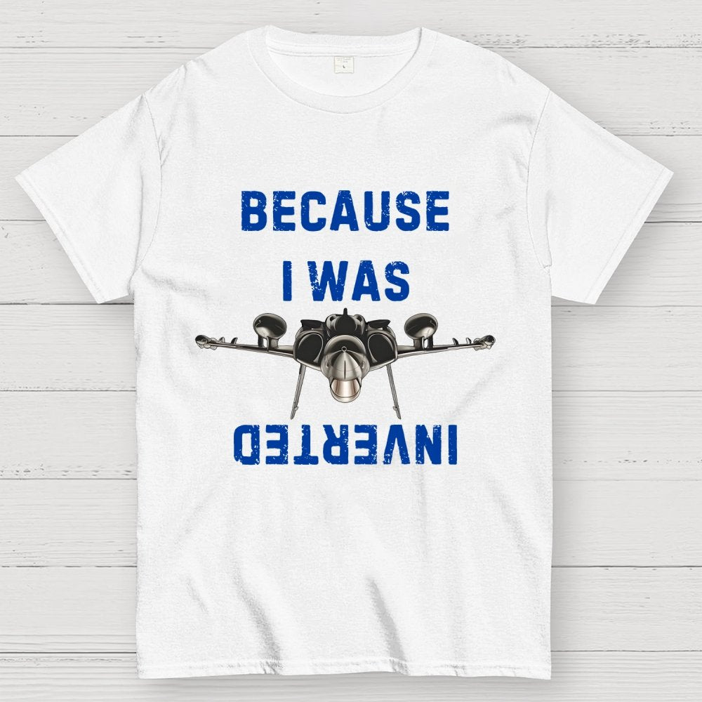 Because I Was Inverted Unisex Geek T-Shirt