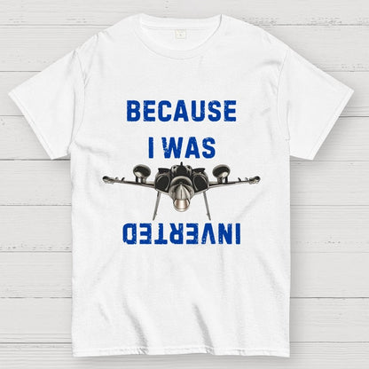 Because I Was Inverted Unisex Geek T-Shirt