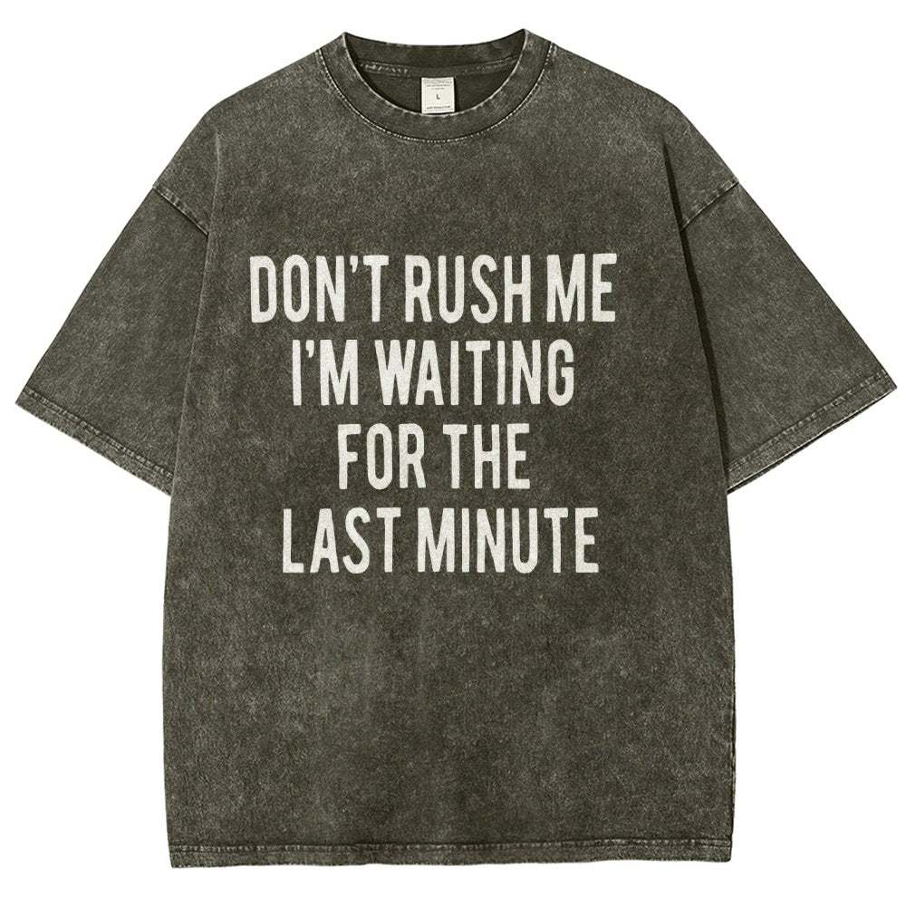 Don't rush me I'm waiting for the last minute!  Vintage Distressed T-shirt