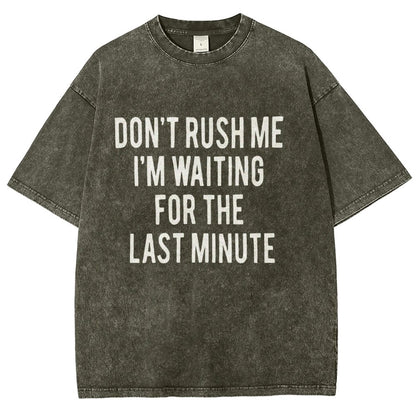 Don't rush me I'm waiting for the last minute!  Vintage Distressed T-shirt