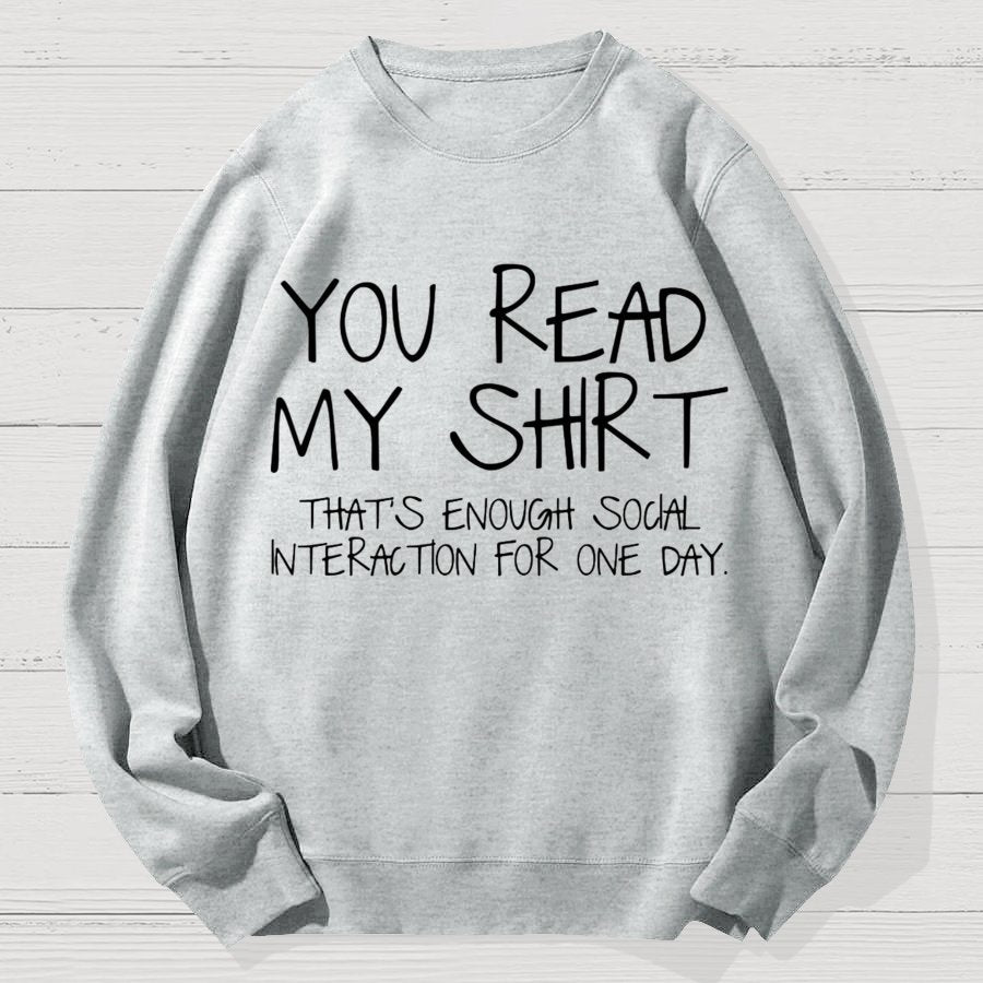 You Read My Shirt Thats Enough Novel, Satirical And Funny Geek Cotton Sweatshirt