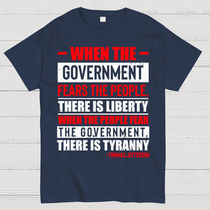 When The Government Fears The People There Is Liberty. When The People Fear The Government There Is Tyranny Geek T-Shirt