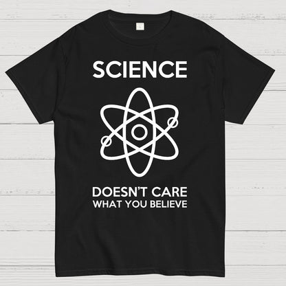 Science Doesn't Care What You Believe Geek T-Shirt