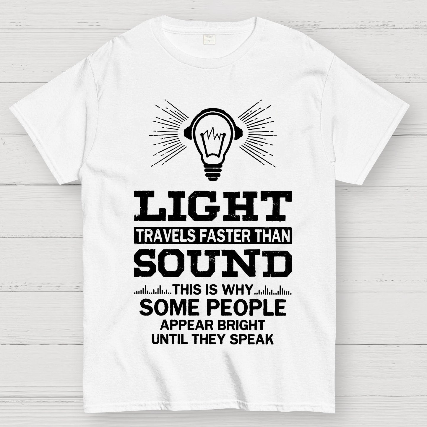 Light Travels faster than sound Funny Geek T-Shirt
