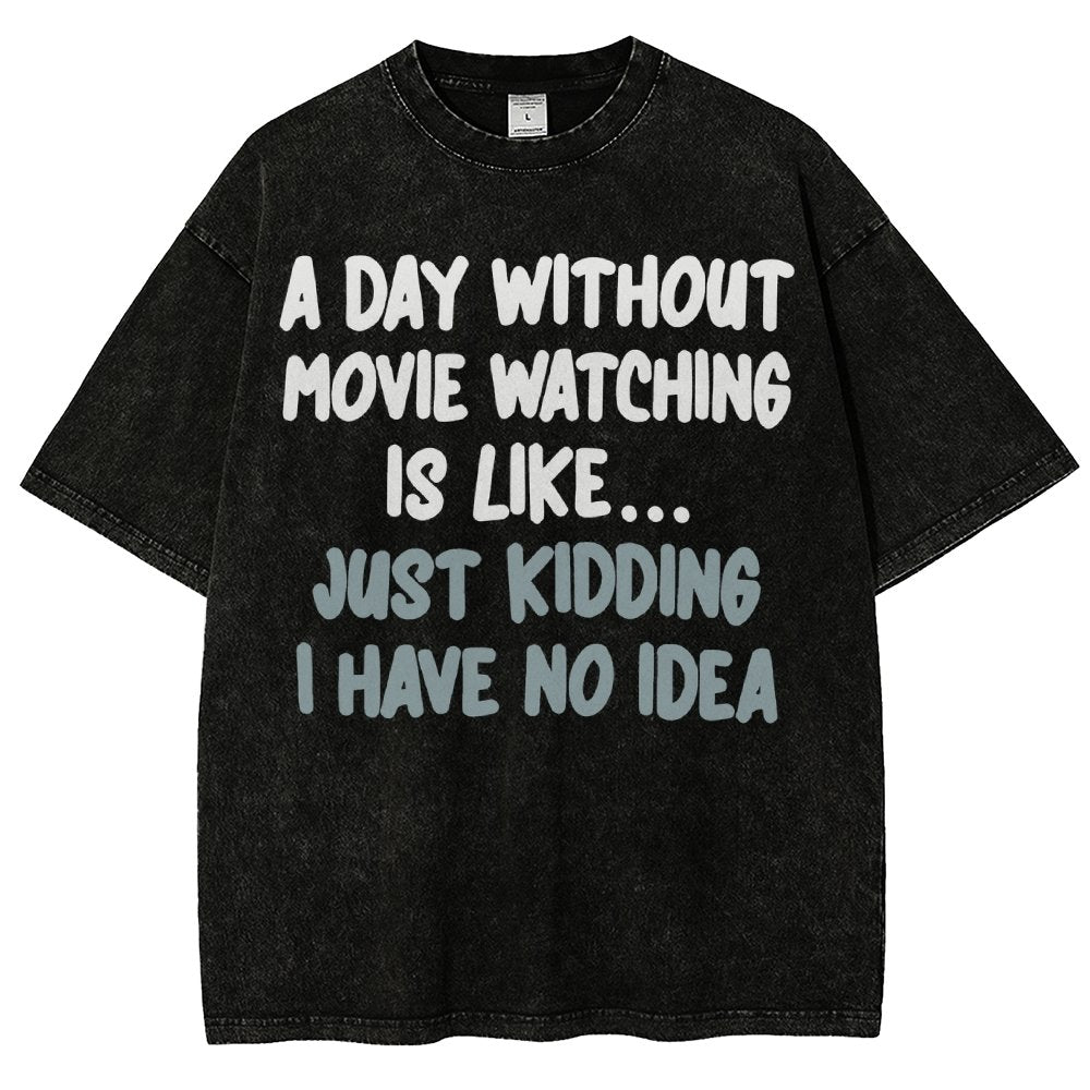 A Day Without Movie Watching Is Like... Just Kidding Vintage Distressed T-shirt