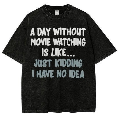 A Day Without Movie Watching Is Like... Just Kidding Vintage Distressed T-shirt