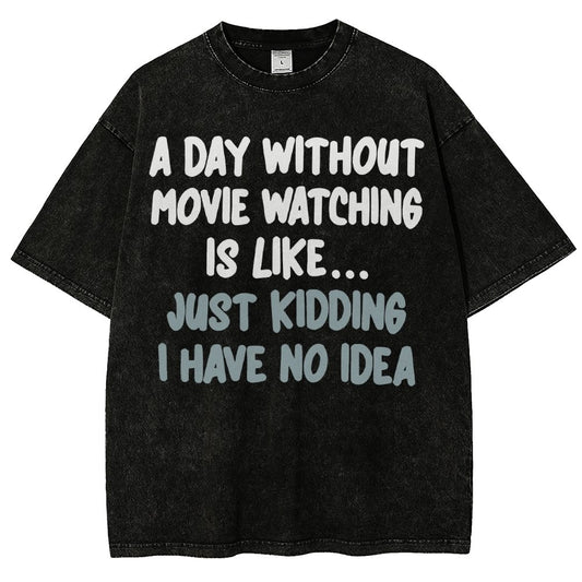 A Day Without Movie Watching Is Like... Just Kidding Vintage Distressed T-shirt