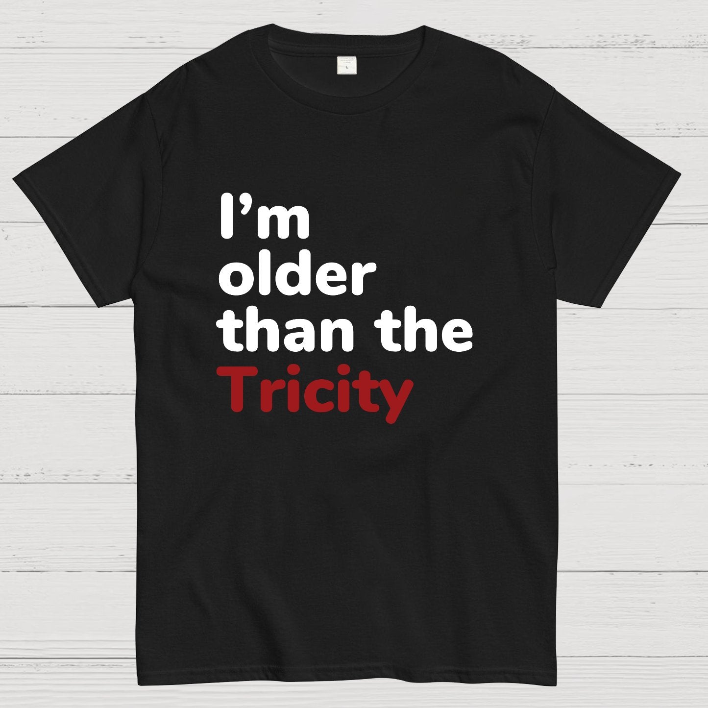 I'm Older Than The Tricity Geeky T-Shirt