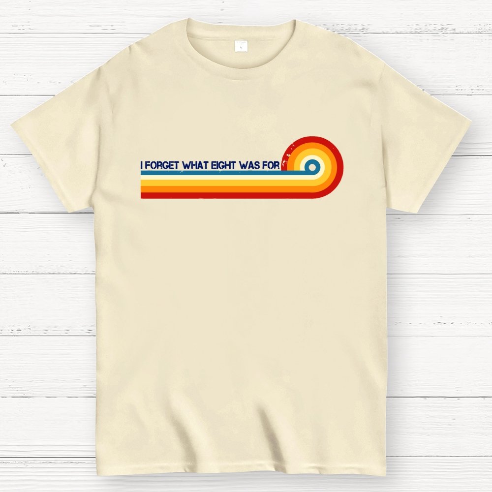 I Forget What Eight Was For Unisex Geek T-Shirt