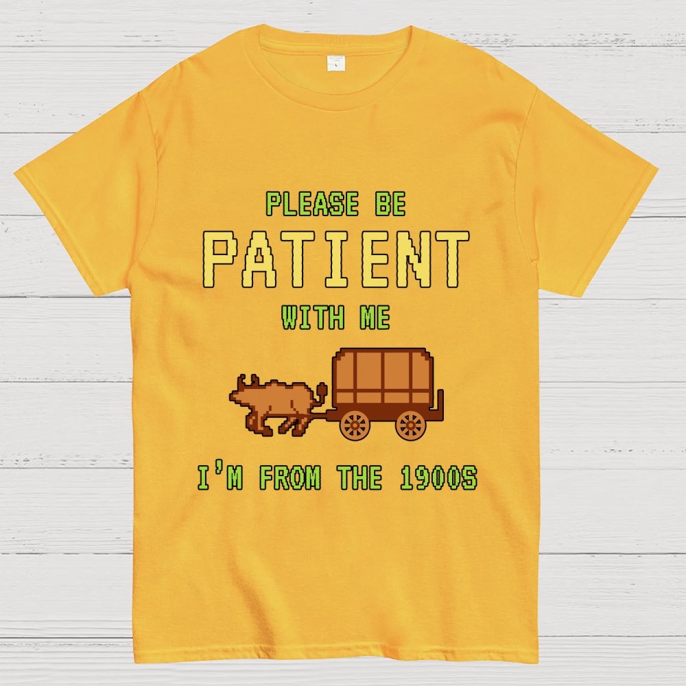 Please Be Patient With Me I'm From The 1900s Geek T-Shirt