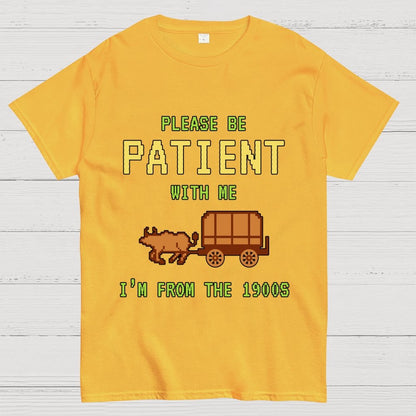 Please Be Patient With Me I'm From The 1900s Geek T-Shirt
