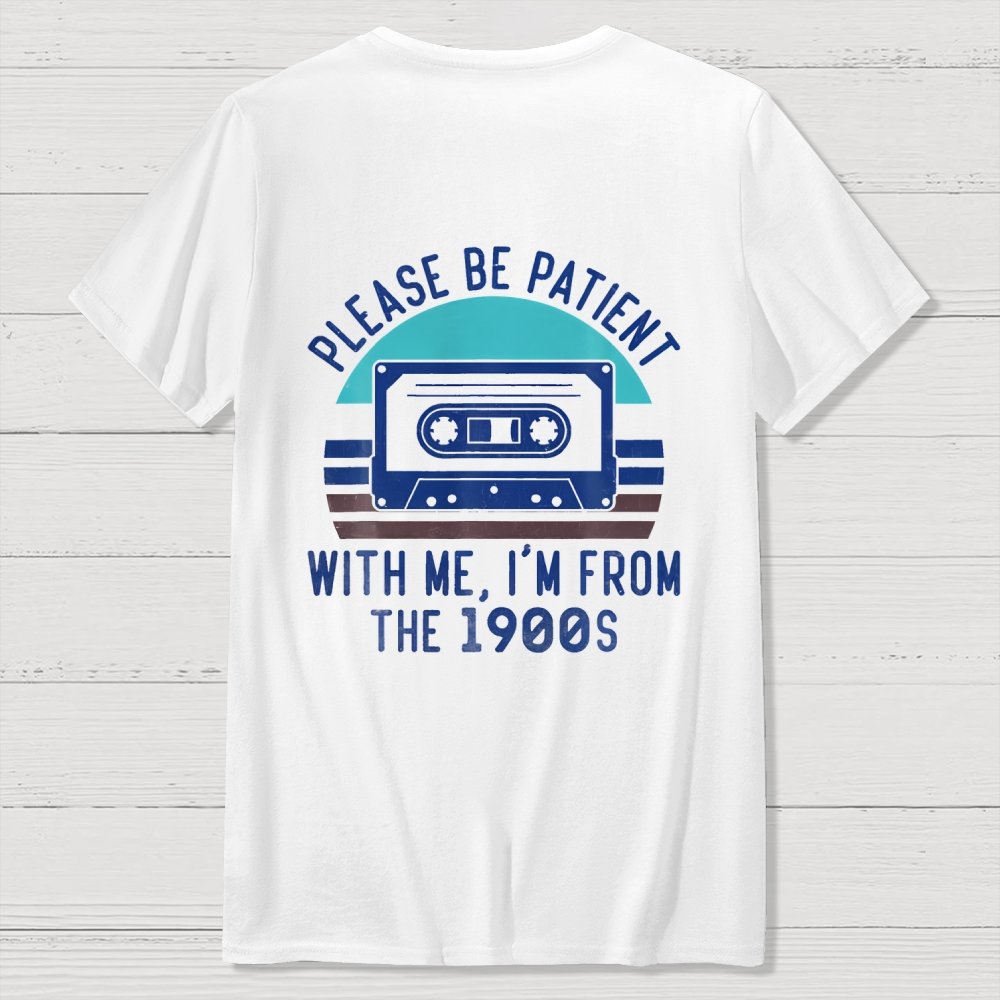 Please Be Patient with Me Im from the 1900s Front And Back Printing Geek T-Shirt