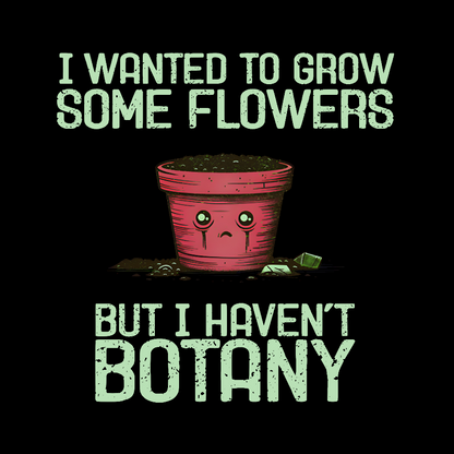 I Haven't Botany Geek T-Shirt