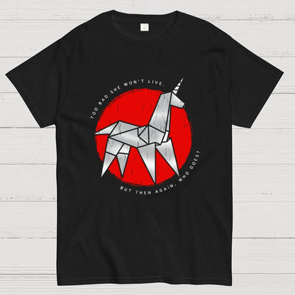 Unicorn It's too bad she won't live Geek T-Shirt