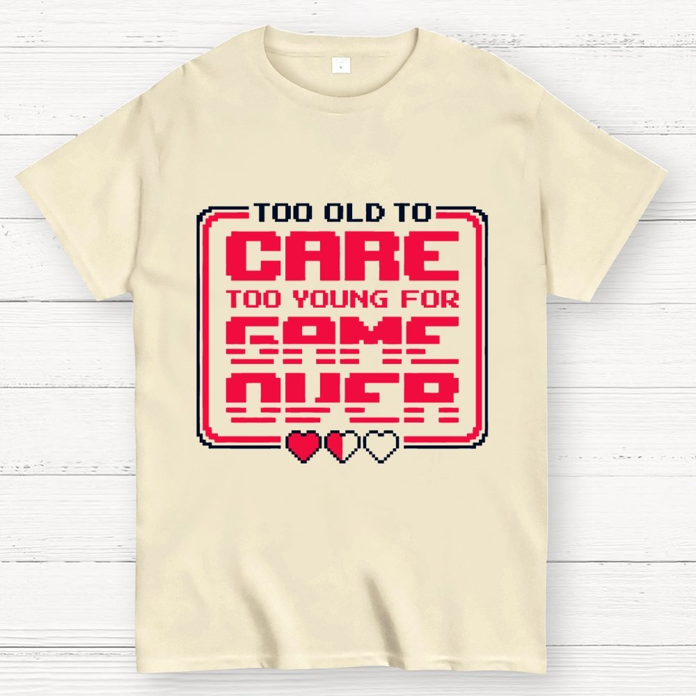 Too Old To Care Unisex Geek T-Shirt